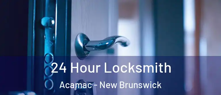 24 Hour Locksmith Acamac - New Brunswick