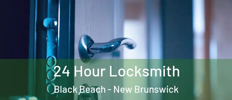 24 Hour Locksmith Black Beach - New Brunswick
