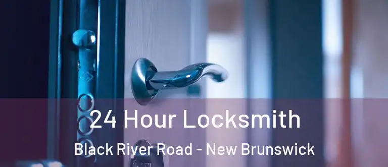 24 Hour Locksmith Black River Road - New Brunswick