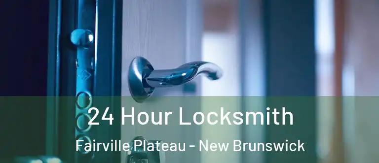 24 Hour Locksmith Fairville Plateau - New Brunswick
