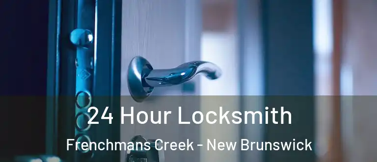 24 Hour Locksmith Frenchmans Creek - New Brunswick