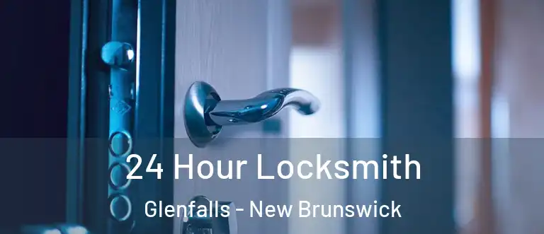 24 Hour Locksmith Glenfalls - New Brunswick