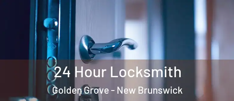 24 Hour Locksmith Golden Grove - New Brunswick
