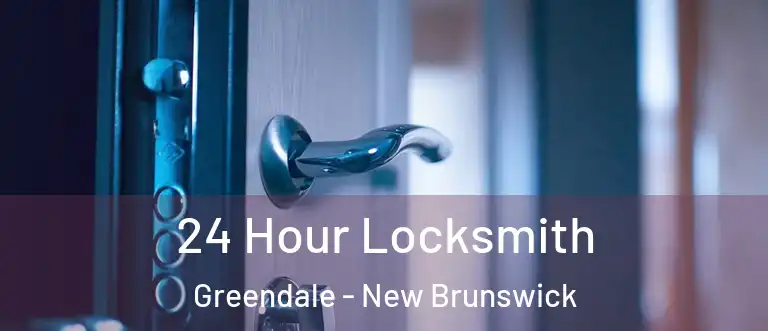 24 Hour Locksmith Greendale - New Brunswick