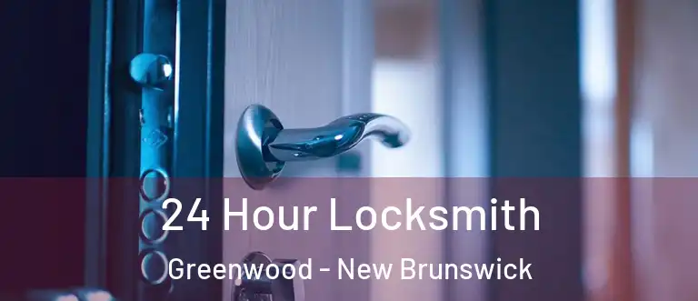 24 Hour Locksmith Greenwood - New Brunswick