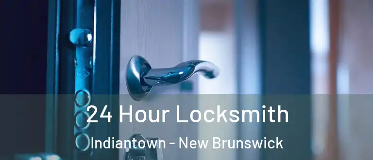 24 Hour Locksmith Indiantown - New Brunswick