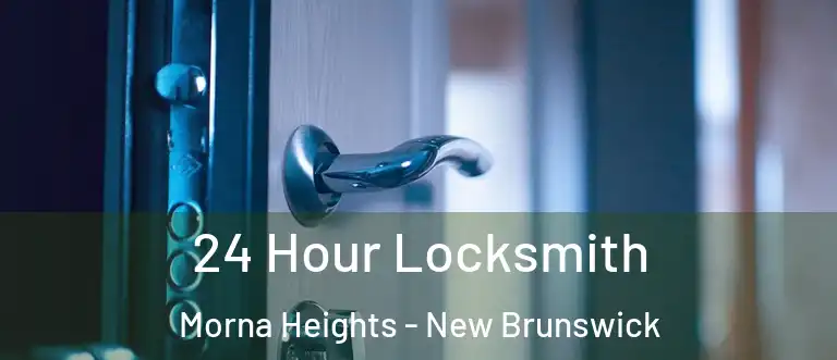 24 Hour Locksmith Morna Heights - New Brunswick