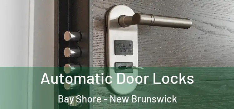 Automatic Door Locks Bay Shore - New Brunswick