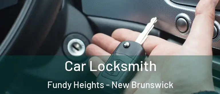 Car Locksmith Fundy Heights - New Brunswick