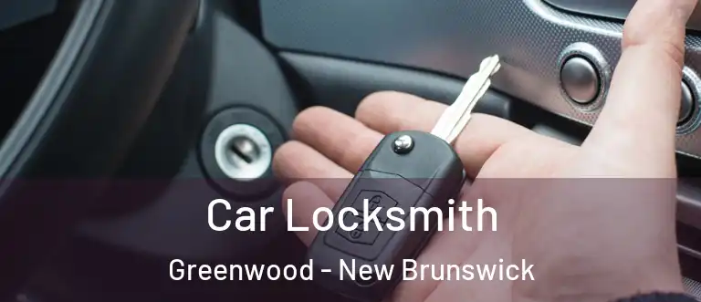 Car Locksmith Greenwood - New Brunswick