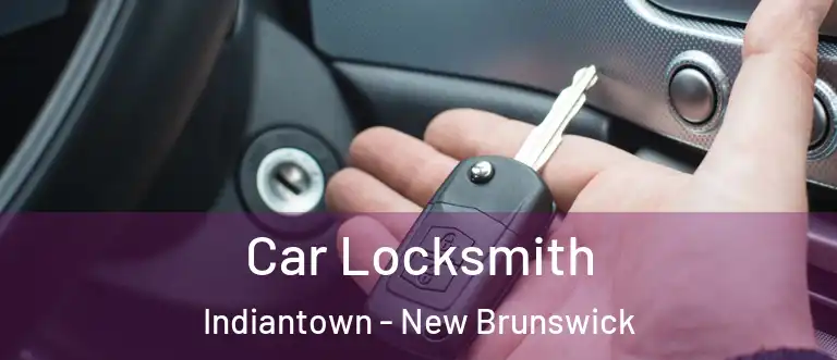 Car Locksmith Indiantown - New Brunswick