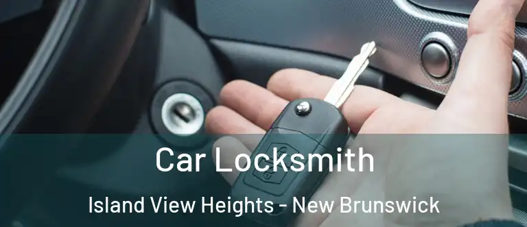 Car Locksmith Island View Heights - New Brunswick
