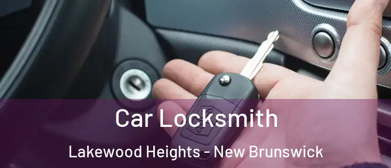 Car Locksmith Lakewood Heights - New Brunswick