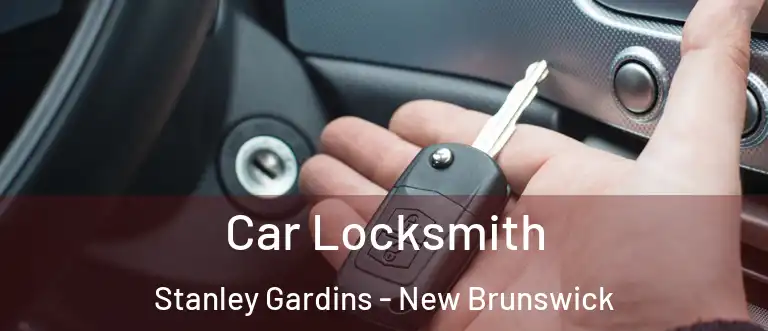 Car Locksmith Stanley Gardins - New Brunswick