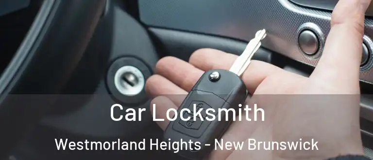 Car Locksmith Westmorland Heights - New Brunswick