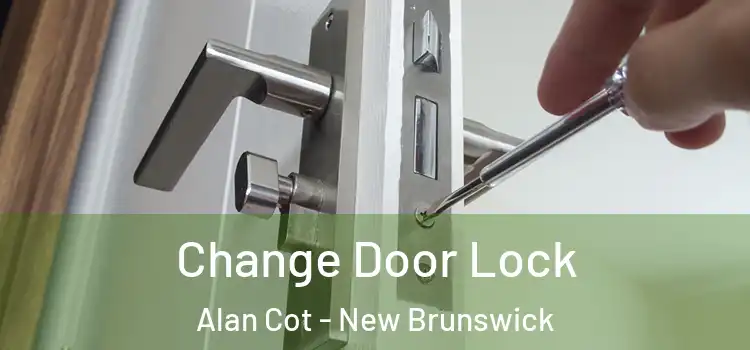Change Door Lock Alan Cot - New Brunswick