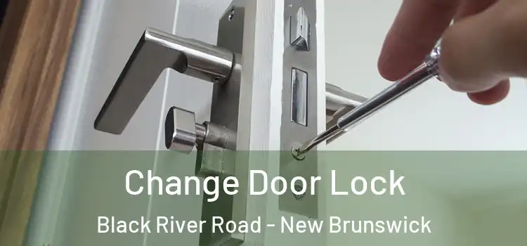 Change Door Lock Black River Road - New Brunswick
