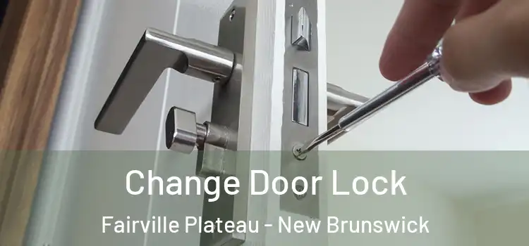 Change Door Lock Fairville Plateau - New Brunswick