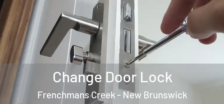 Change Door Lock Frenchmans Creek - New Brunswick