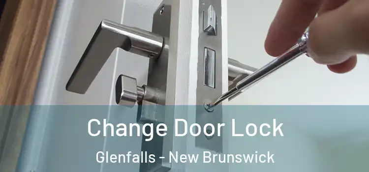 Change Door Lock Glenfalls - New Brunswick