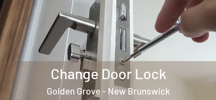 Change Door Lock Golden Grove - New Brunswick