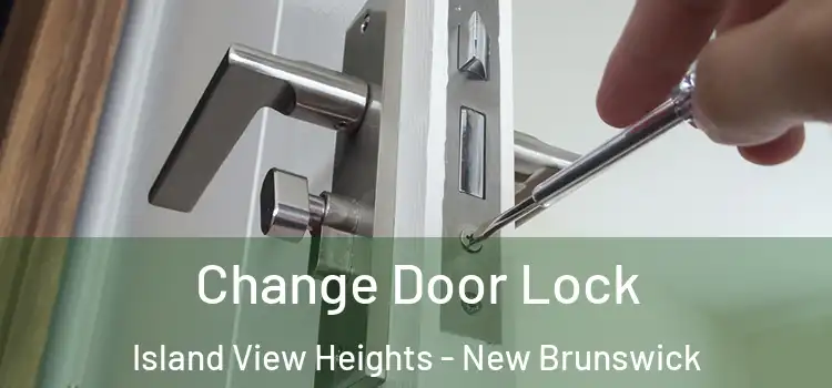Change Door Lock Island View Heights - New Brunswick