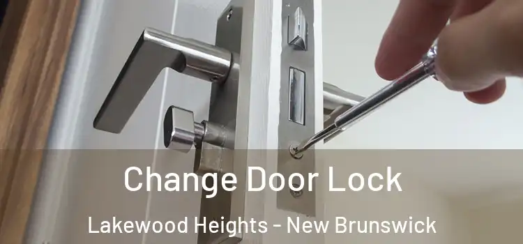Change Door Lock Lakewood Heights - New Brunswick