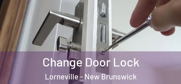 Change Door Lock Lorneville - New Brunswick