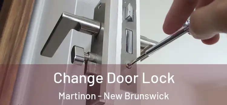 Change Door Lock Martinon - New Brunswick