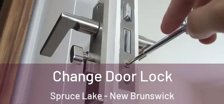Change Door Lock Spruce Lake - New Brunswick