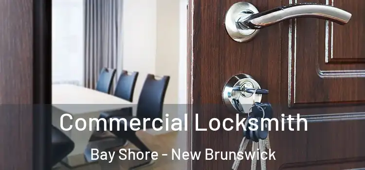 Commercial Locksmith Bay Shore - New Brunswick