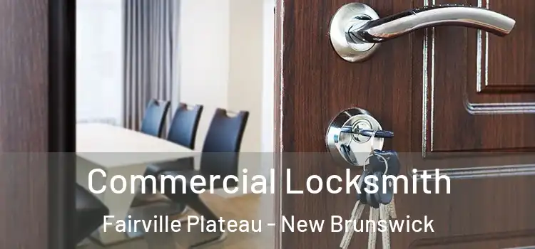 Commercial Locksmith Fairville Plateau - New Brunswick