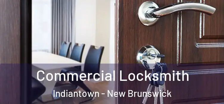 Commercial Locksmith Indiantown - New Brunswick
