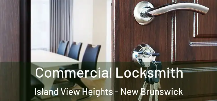 Commercial Locksmith Island View Heights - New Brunswick