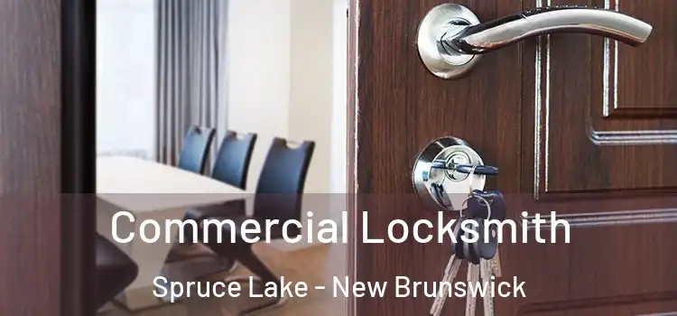 Commercial Locksmith Spruce Lake - New Brunswick