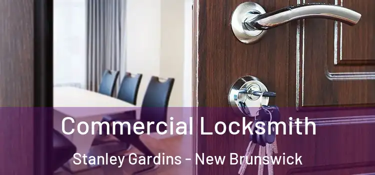 Commercial Locksmith Stanley Gardins - New Brunswick