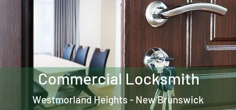 Commercial Locksmith Westmorland Heights - New Brunswick