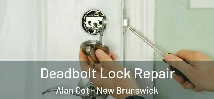 Deadbolt Lock Repair Alan Cot - New Brunswick