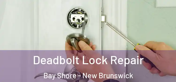 Deadbolt Lock Repair Bay Shore - New Brunswick