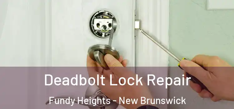 Deadbolt Lock Repair Fundy Heights - New Brunswick