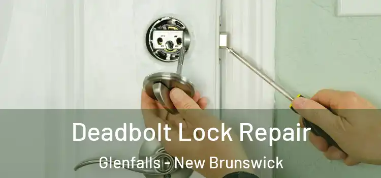 Deadbolt Lock Repair Glenfalls - New Brunswick