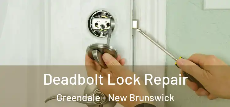 Deadbolt Lock Repair Greendale - New Brunswick