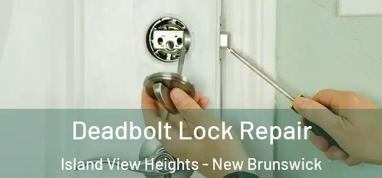 Deadbolt Lock Repair Island View Heights - New Brunswick