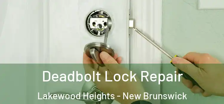 Deadbolt Lock Repair Lakewood Heights - New Brunswick