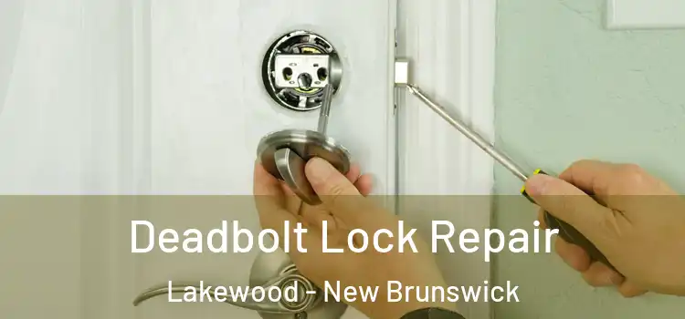 Deadbolt Lock Repair Lakewood - New Brunswick