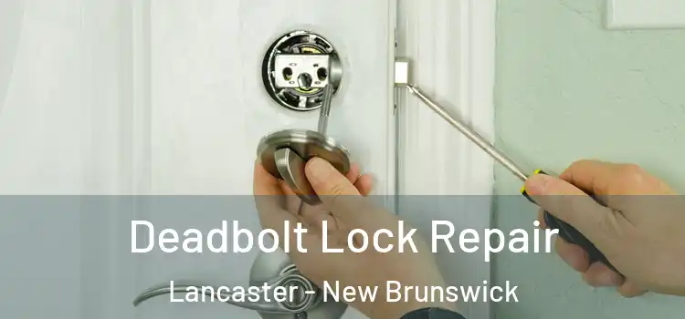 Deadbolt Lock Repair Lancaster - New Brunswick