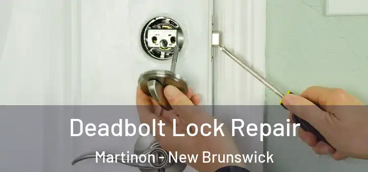 Deadbolt Lock Repair Martinon - New Brunswick