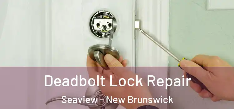 Deadbolt Lock Repair Seaview - New Brunswick