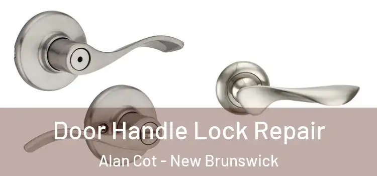 Door Handle Lock Repair Alan Cot - New Brunswick