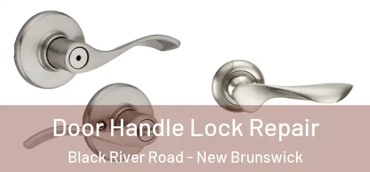Door Handle Lock Repair Black River Road - New Brunswick